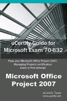 Ucertify Guide for Microsoft Exam 70-632: Pass Your Microsoft Office Project 2007, Managing Projects Certification in First Attempt