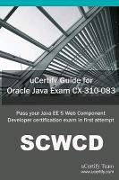 Ucertify Guide for Oracle Java Exam CX-310-083: Pass Your Java Ee 5 Web Component Developer Certification Exam in First Attempt