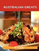 Australian Greats: Delicious Australian Recipes, the Top 73 Australian Recipes