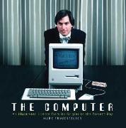 The Computer: An Illustrated History from Its Origins to the Present Day