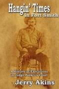 Hangin' Times in Fort Smith: A History of Executions in Judge Parker's Court