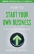 How to Start Your Own Business for Entrepreneurs