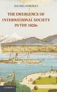 The Emergence of International Society in the 1920s. Daniel Gorman