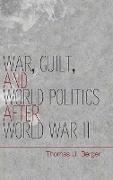 War, Guilt, and World Politics After World War II