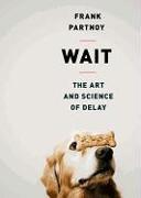 Wait: The Art and Science of Delay