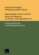 Lebenslanges Lernen im Beruf — seine Grundlegung im Kindes- und Jugendalter