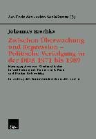 Zwischen Überwachung und Repression — Politische Verfolgung in der DDR 1971 bis 1989