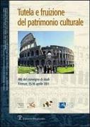 Tutela E Fruizione del Patrimonio Culturale: Atti del Convegno Di Studi (Firenze, 15-16 Aprile 2011)