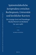 Spätmittelalterliche Jurisprudenz Zwischen Rechtspraxis, Universität Und Kirchlicher Karriere: Der Leipziger Jurist Und Naumburger Bischof Dietrich Vo