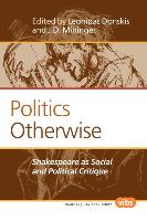 Politics Otherwise: Shakespeare as Social and Political Critique