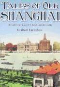Tales of Old Shanghai: The Glorious Past of China's Greatest City