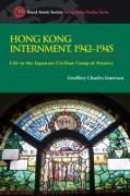 Hong Kong Internment, 1942-1945 - Life in the Japanese Civilian Camp at Stanley