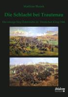 Die Schlacht bei Trautenau. Der einzige Sieg Österreichs im Deutschen Krieg 1866