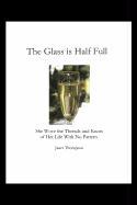 The Glass Is Half Full: She Wove the Threads and Knots of Her Life with No Pattern