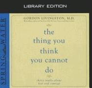 The Thing You Think You Cannot Do (Library Edition): Thirty Truths You Need to Know Now about Fear and Courage