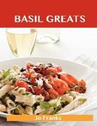 Basil Greats: Delicious Basil Recipes, the Top 126 Basil Recipes