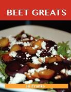 Beet Greats: Delicious Beet Recipes, the Top 94 Beet Recipes