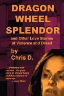 Dragon Wheel Splendor and Other Love Stories of Violence and Dread