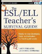 The ESL/ELL Teacher's Survival Guide, grades 4-12: Ready-To-Use Strategies, Tools, and Activities for Teaching English Language Learners of All Levels