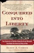 Conquered Into Liberty: Two Centuries of Battles Along the Great Warpath That Made the American Way of War