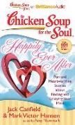 Chicken Soup for the Soul: Happily Ever After: 101 Fun and Heartwarming Stories about Finding and Enjoying Your Mate