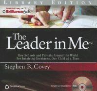 The Leader in Me: How Schools and Parents Around the World Are Inspiring Greatness, One Child at a Time