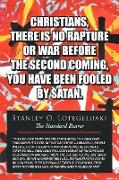 Christians, There Is No Rapture or War Before the Second Coming, You Have Been Fooled by Satan