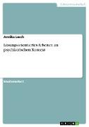 Lösungsorientiertes Arbeiten im psychiatrischen Kontext