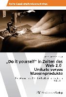 "Do it yourself" in Zeiten des Web 2.0 Unikate versus Massenprodukte