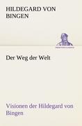 Der Weg der Welt. Visionen der Hildegard von Bingen