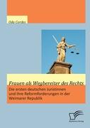 Frauen als Wegbereiter des Rechts: Die ersten deutschen Juristinnen und ihre Reformforderungen in der Weimarer Republik