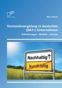 Vorstandsvergütung in deutschen (DAX-) Unternehmen: Anforderungen - Modelle - Analyse