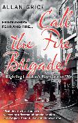 Call the Fire Brigade!: A Gripping Account of the Experiences of a London Fireman in the 1970s