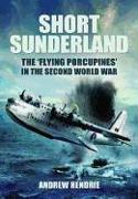 Short Sunderland: The "flying Porcupines" in the Second World War