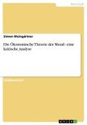 Die Ökonomische Theorie der Moral - eine kritische Analyse