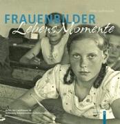 Frauenbilder. Lebensmomente