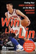 Win Like Lin: Finding Your Inner Linsanity on the Way to Breakout Success