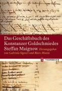 Das Geschäftsbuch des Konstanzer Goldschmiedes Steffan Maignow