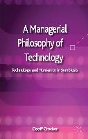 A Managerial Philosophy of Technology: Technology and Humanity in Symbiosis