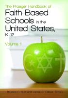 The Praeger Handbook of Faith-Based Schools in the United States, K-12 2 Volume Set