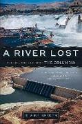 A River Lost: The Life and Death of the Columbia