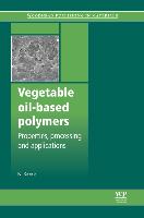 Vegetable Oil-Based Polymers: Properties, Processing and Applications