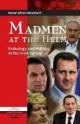 Madmen at the Helm: Pathology and Politics in the Arab Spring