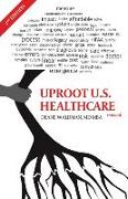 Uproot U.S. Healthcare: Second, Revised Edition