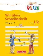 Deutsch plus - Grundschule, Lesen und Schreiben üben, Wir üben Schreibschrift, Ein fibelunabhängiges zusätzliches Übungsangebot für Schulanfänger, Übungsheft