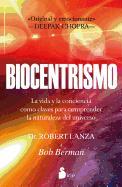 Biocentrismo: La Vida y la Conciencia Como Claves Para Comprender la Naturaleza del Universo