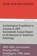 Archeological Expedition to Arizona in 1895 Seventeenth Annual Report of the Bureau of American Ethnology to the Secretary of the Smithsonian Institution, 1895-1896, Government Printing Office, Washington, 1898, pages 519-744