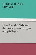 Churchwardens' Manual their duties, powers, rights, and privilages