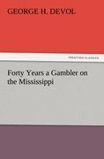 Forty Years a Gambler on the Mississippi