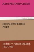 History of the English People, Volume V Puritan England, 1603-1660